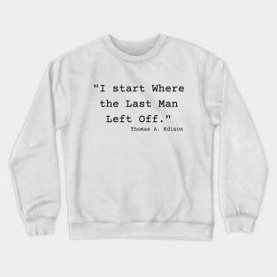 "I start Where the Last Man Left Off." Thomas A. Edison Crewneck Sweatshirt